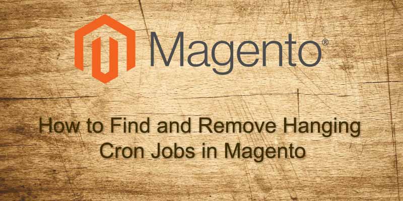 How to Find and Remove Hanging Cron Jobs in Magento